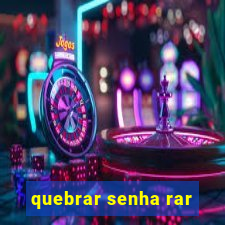 quebrar senha rar